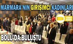 MARMARA’NIN GİRİŞİMCİ KADINLARI, BOLU’DA BULUŞTU