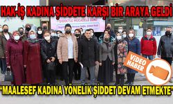 HAK-İŞ KADINA ŞİDDETE KARŞI BİR ARAYA GELDİ
