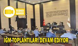İGM TOPLANTILARI DEVAM EDİYOR