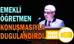 EMEKLİ ÖĞRETMEN KONUŞMASIYLA DUGULANDIRDI