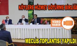 KÖYLERE HİZMET GÖTÜRME BİRLİĞİ MECLİS TOPLANTISI YAPILDI