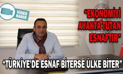 “TÜRKİYE’DE ESNAF BİTERSE ÜLKE BİTER”