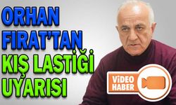 ORHAN FIRAT’TAN KIŞ LASTİĞİ UYARISI