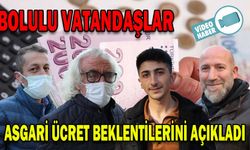 BOLULU VATANDAŞLAR ASGARİ ÜCRET BEKLENTİLERİNİ AÇIKLADI