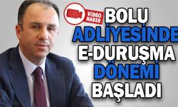 BOLU ADLİYESİNDE E-DURUŞMA DÖNEMİ BAŞLADI