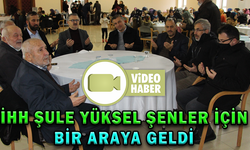 İHH ŞULE YÜKSEL ŞENLER İÇİN BİR ARAYA GELDİ