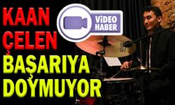 KAAN ÇELEN BAŞARIYA DOYMUYOR