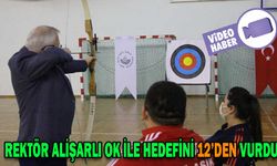 REKTÖR ALİŞARLI OK İLE HEDEFİNİ 12’DEN VURDU