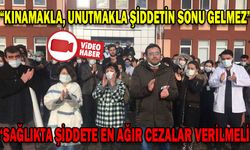 “SAĞLIKTA ŞİDDETE EN AĞIR CEZALAR VERİLMELİ”