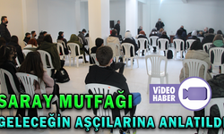 SARAY MUTFAĞI GELECEĞİN AŞÇILARINA ANLATILDI