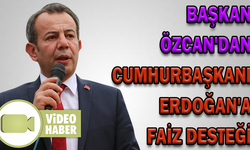 BAŞKAN ÖZCAN'DAN CUMHURBAŞKANI ERDOĞAN'A FAİZ DESTEĞİ