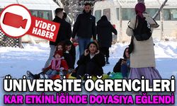 ÜNİVERSİTE ÖĞRENCİLERİ KAR ETKİNLİĞİNDE DOYASIYA EĞLENDİ
