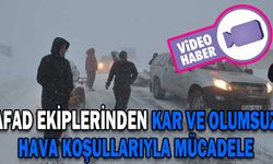 AFAD EKİPLERİNDEN KAR VE OLUMSUZ HAVA KOŞULLARIYLA MÜCADELE
