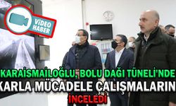 KARAİSMAİLOĞLU, BOLU DAĞI TÜNELİ'NDE KARLA MÜCADELE ÇALIŞMALARINI İNCELEDİ