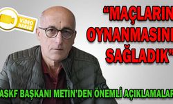 ASKF BAŞKANI METİN’DEN ÖNEMLİ AÇIKLAMALAR