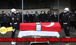 HAYATINI KAYBEDEN POLİS MEMURU TÖRENLE UĞURLANDI