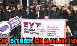 CHP, EYT’LİLER İÇİN ALANLARA İNDİ