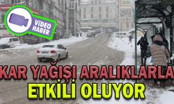 KAR YAĞIŞI ARALIKLARLA ETKİLİ OLUYOR