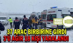 37 ARAÇ BİRBİRİNE GİRDİ: 3'Ü AĞIR 18 KİŞİ YARALANDI