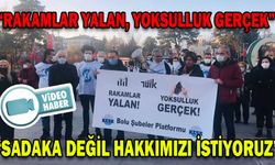“RAKAMLAR YALAN, YOKSULLUK GERÇEK”