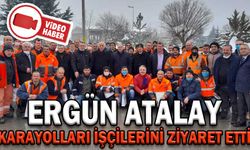 ERGÜN ATALAY, KARA YOLLARI İŞÇİLERİNİ ZİYARET ETTİ