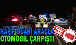 HAFİF TİCARİ ARAÇLA OTOMOBİL ÇARPIŞTI