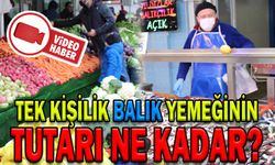 TEK KİŞİLİK BALIK YEMEĞİNİN TUTARI NE KADAR?