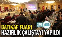 BATIKAF FUARI HAZIRLIK ÇALIŞTAYI YAPILDI