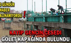 KAYIP GENCİN CESEDİ GÖLET KAPAĞINDA BULUNDU