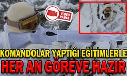 KOMANDOLAR YAPTIĞI EĞİTİMLERLE HER AN GÖREVE HAZIR