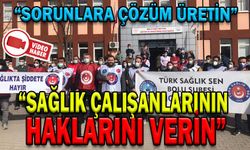 “SAĞLIK ÇALIŞANLARININ HAKLARINI VERİN”