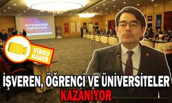 İŞVEREN, ÖĞRENCİ VE ÜNİVERSİTELER KAZANIYOR