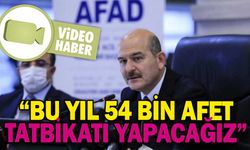 “BU YIL 54 BİN AFET TATBİKATI YAPACAĞIZ”