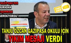 TANJU ÖZCAN GAZİPAŞA OKULU İÇİN YIKIM MESAJI VERDİ