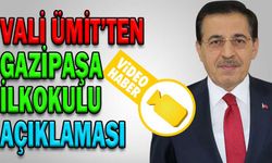 VALİ ÜMİT’TEN GAZİPAŞA İLKOKULU AÇIKLAMASI