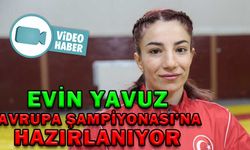 EVİN YAVUZ, AVRUPA ŞAMPİYONASI’NA HAZIRLANIYOR