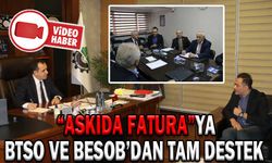 “ASKIDA FATURA”YA BTSO VE BESOB’DAN TAM DESTEK
