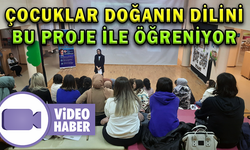 DOĞANIN DİLİNİ “ÇOCUKLAR DOĞA İLE MUTLU” PROJESİYLE ÖĞRENİYORLAR