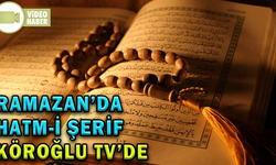 RAMAZAN’DA HATM-İ ŞERİF KÖROĞLU TV’DE
