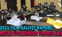 2021 YILI FAALİYET RAPORU MECLİS ÜYELERİNDEN TAM NOT ALDI