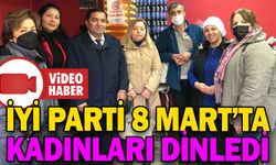 İYİ PARTİ 8 MART’TA KADINLARI DİNLEDİ