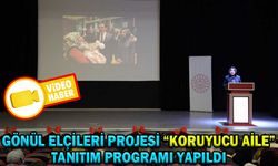 GÖNÜL ELÇİLERİ PROJESİ “KORUYUCU AİLE” TANITIM PROGRAMI YAPILDI