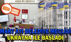 MART AYI BELEDİYE MECLİSİ UKRAYNA İLE BAŞLADI