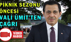 PİKNİK SEZONU ÖNCESİ VALİ ÜMİT’TEN ÇAĞRI