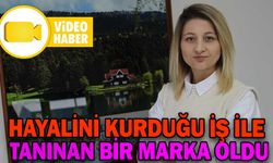 HAYALİNİ KURDUĞU İŞ İLE TANINAN BİR MARKA OLDU
