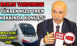 BAKAN YARDIMCISI YHT İÇİN BOLU’YA AÇIK KAPI BIRAKTI