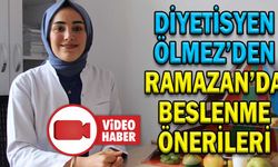 DİYETİSYEN ÖLMEZ’DEN RAMAZAN’DA BESLENME ÖNERİLERİ
