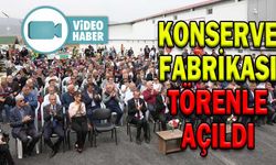 KONSERVE FABRİKASI TÖRENLE AÇILDI