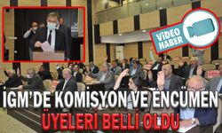 İGM’DE KOMİSYON VE ENCÜMEN ÜYELERİ BELLİ OLDU