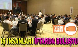 İŞ İNSANLARI İFTARDA BULUŞTU